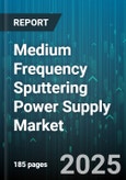 Medium Frequency Sputtering Power Supply Market by End User Industry, Application, Deposition Material, Power Rating, Installation Type, Distribution Channel - Global Forecast 2025-2030- Product Image