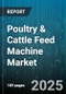 Poultry & Cattle Feed Machine Market by Equipment Type (Cattle, Poultry), Machine Type (Automatic, Manual, Semi-Automatic), Feed Type, Capacity, End User, Distribution Channel - Global Forecast 2025-2030 - Product Thumbnail Image