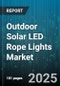 Outdoor Solar LED Rope Lights Market by End User (Commercial, Industrial, Residential), Channel (E Commerce, Mass Merchants, Specialty Stores), Application, Product Type, Length - Global Forecast 2025-2030 - Product Thumbnail Image