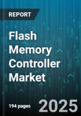 Flash Memory Controller Market by Application (Embedded Storage, External SSD, Internal SSD), End User (Automotive, Consumer Electronics, Enterprise), NAND Type, Interface Type, Form Factor - Global Forecast 2025-2030- Product Image