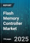 Flash Memory Controller Market by Application (Embedded Storage, External SSD, Internal SSD), End User (Automotive, Consumer Electronics, Enterprise), NAND Type, Interface Type, Form Factor - Global Forecast 2025-2030 - Product Thumbnail Image