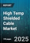 High Temp Shielded Cable Market by End User Industry (Aerospace, Automotive, Electronics & Electrical), Insulation Material (Fiberglass, Mica, PTFE), Shielding Type, Voltage Rating, Temperature Rating, Conductor Material - Global Forecast 2025-2030 - Product Thumbnail Image