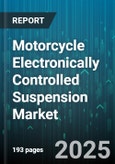 Motorcycle Electronically Controlled Suspension Market by Vehicle Type (Adventure & Dual-Purpose, Cruiser, Off-Road & Enduro), Suspension Type (Active Suspension, Semi-Active Suspension), Distribution Channel, End User, Propulsion Type - Global Forecast 2025-2030- Product Image