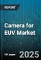 Camera for EUV Market by Application (Defect Inspection, Mask Inspection, Metrology), End User (Equipment Manufacturers, Research Institutes, Semiconductor Manufacturers), Sensor Type, Resolution, Speed - Global Forecast 2025-2030 - Product Thumbnail Image