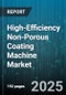 High-Efficiency Non-Porous Coating Machine Market by Application (Aerospace, Automotive, Electronics), Technology (CVD, Electrochemical Deposition, Plasma Spraying), Coating Material, System Type, Capacity Range, Sales Channel - Global Forecast 2025-2030 - Product Thumbnail Image