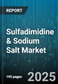 Sulfadimidine & Sodium Salt Market by Application (Aquaculture, Cattle, Poultry), Form (Injectable, Oral, Topical), Distribution Channel, End User, Type - Global Forecast 2025-2030- Product Image