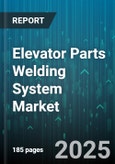 Elevator Parts Welding System Market by Welding Technology (Arc Welding, Electron Beam Welding, Friction Stir Welding), Application (Cab Interior Welding, Car Frame Welding, Door Panel Welding), Material, Component, End User, Automation Level - Global Forecast 2025-2030- Product Image