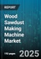 Wood Sawdust Making Machine Market by Machine Type (Hammer Mill, Wood Chipper, Wood Crusher), End User (Biomass Energy, Furniture Industry, Paper Industry), Application, Power Source, Output Capacity - Global Forecast 2025-2030 - Product Image