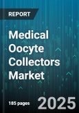 Medical Oocyte Collectors Market by End User (Fertility Clinics, Hospitals, Research Laboratories), Product Type (Disposable Oocyte Collector, Reusable Oocyte Collector), Collection Method, Distribution Channel, Application - Global Forecast 2025-2030- Product Image