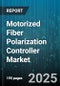 Motorized Fiber Polarization Controller Market by Application (Instrumentation, Optical Communications, Optical Sensing), End User (Government & Defense, Healthcare, Industrial Automation), Technology, Distribution Channel - Global Forecast 2025-2030 - Product Thumbnail Image