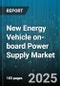 New Energy Vehicle on-board Power Supply Market by Propulsion Type (Battery Electric Vehicle, Plug-In Hybrid Electric Vehicle), Vehicle Type (Commercial Vehicle, Passenger Car), Power Rating, Output Power Type, Distribution Channel - Global Forecast 2025-2030 - Product Thumbnail Image