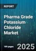 Pharma Grade Potassium Chloride Market by Application (Food and Beverage, Industrial, Pharmaceutical), Form (Crystal, Granule, Liquid), End User, Distribution Channel, Purity Grade - Global Forecast 2025-2030- Product Image