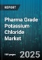 Pharma Grade Potassium Chloride Market by Application (Food and Beverage, Industrial, Pharmaceutical), Form (Crystal, Granule, Liquid), End User, Distribution Channel, Purity Grade - Global Forecast 2025-2030 - Product Thumbnail Image
