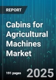 Cabins for Agricultural Machines Market by Machine Type (Combine Harvester, Forage Harvester, Potato Harvester), Cabin Type (Closed Cabin, Open Cabin, Semi Closed Cabin), Material, Feature, End User, Sales Channel - Global Forecast 2025-2030- Product Image