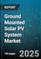 Ground Mounted Solar PV System Market by Application (Agricultural, Commercial and Industrial, Mining), Technology (Crystalline Silicon, Thin Film), System Type, Installation, Mounting Structure - Global Forecast 2025-2030 - Product Thumbnail Image