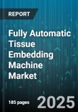 Fully Automatic Tissue Embedding Machine Market by Product Type (Batch Embedding System, Rotary Embedding System, Slide Embedding System), End User (Diagnostic Labs, Hospitals, Pharmaceutical Companies), Technology, Tissue Type, Model Type - Global Forecast 2025-2030- Product Image