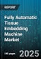 Fully Automatic Tissue Embedding Machine Market by Product Type (Batch Embedding System, Rotary Embedding System, Slide Embedding System), End User (Diagnostic Labs, Hospitals, Pharmaceutical Companies), Technology, Tissue Type, Model Type - Global Forecast 2025-2030 - Product Image