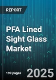 PFA Lined Sight Glass Market by End-User Industry (Chemical, Food & Beverage, Oil & Gas), Product Type (Clamped, Flanged, Welded), Application, Pressure Rating, Distribution Channel, Window Size - Global Forecast 2025-2030- Product Image