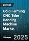 Cold Forming CNC Tube Bending Machine Market by End Use Industry (Aerospace, Automotive, Construction), Machine Type (Electric, Hybrid, Hydraulic), Control Type, Distribution Channel, Production Volume - Global Forecast 2025-2030 - Product Image