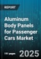Aluminum Body Panels for Passenger Cars Market by Vehicle Type (Hatchbacks, Sedans, Suvs), Body Panel Type (Doors, Fenders, Hoods), Production Technology, End User, Alloy Grade - Global Forecast 2025-2030 - Product Image