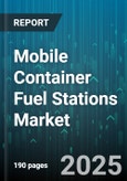 Mobile Container Fuel Stations Market by Fuel Type (Biofuel, Diesel, Electric), Application (Agriculture, Construction, Military & Defense), Station Type, Operation Mode, Distribution Channel - Global Forecast 2025-2030- Product Image