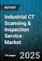 Industrial CT Scanning & Inspection Service Market by Industry Vertical (Aerospace, Automotive, Electronics), Application (Assembly Verification, Crack Detection, Defect Analysis), Service Type, Imaging Technology, Component Material, Deployment Mode - Global Forecast 2025-2030 - Product Thumbnail Image