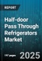 Half-door Pass Through Refrigerators Market by End User (Grocery Store, Hotel, Restaurant & Catering), Sales Channel (Offline, Online), Distribution Channel, Capacity, Door Material, Defrost Type, Temperature Range, Installation Type - Global Forecast 2025-2030 - Product Thumbnail Image