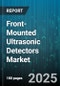 Front-Mounted Ultrasonic Detectors Market by Application (Automotive Assistance, Consumer Electronics, Healthcare Equipment), End Use (Aftermarket, OEM), Distribution Channel, Technology, Mounting Type, Power Supply, Frequency Range, Output Type - Global Forecast 2025-2030 - Product Thumbnail Image