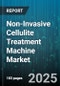 Non-Invasive Cellulite Treatment Machine Market by Technology Type (Combined Technologies, Cryolipolysis, Laser), Treatment End User (Clinic, Home Use, Hospital), Distribution Channel, Application - Global Forecast 2025-2030 - Product Thumbnail Image
