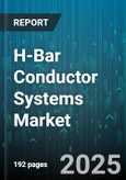 H-Bar Conductor Systems Market by Conductor Material (Aluminum, Copper, Copper Clad Aluminum), Voltage Rating (High Voltage, Low Voltage, Medium Voltage), Insulation Material, Construction Type, End Use, Industry Vertical - Global Forecast 2025-2030- Product Image