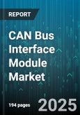 CAN Bus Interface Module Market by Type (Fault Tolerant, Flexible Data Rate, High Speed), Application (Commercial Vehicle, Industrial Automation, Off Road Equipment), Data Rate, End User, Component - Global Forecast 2025-2030- Product Image