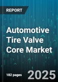 Automotive Tire Valve Core Market - Global Forecast 2025-2030- Product Image