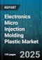 Electronics Micro Injection Molding Plastic Market by End User Industry, End Use Application, Material Type, Process Type, Sales Channel, Product Type - Global Forecast 2025-2030 - Product Thumbnail Image