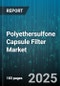 Polyethersulfone Capsule Filter Market by Application, End-User Industry, Material, Pore Size, Configuration, Process Type - Global Forecast 2025-2030 - Product Thumbnail Image