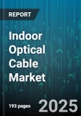 Indoor Optical Cable Market - Global Forecast 2025-2030- Product Image