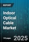 Indoor Optical Cable Market by Product Type (Breakout Cable, Distribution Cable), Fiber Count (Above Forty Eight Fibers, Thirteen to Twenty Four Fibers, Twenty Five to Forty Eight Fibers), Application, Cable Construction, Installation Type - Global Forecast 2025-2030 - Product Thumbnail Image