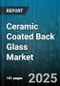 Ceramic Coated Back Glass Market by Application (Automotive, Laptops and Tablets, Smartphones), Product Type (Float Glass, Laminated Glass, Tempered Glass), End Use Industry, Coating Material, Distribution Channel - Global Forecast 2025-2030 - Product Thumbnail Image