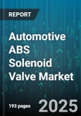 Automotive ABS Solenoid Valve Market by Vehicle Type (Commercial Vehicle, Electric Vehicle, Passenger Vehicle), Sales Channel (Aftermarket, Oem), Application, Operation Mode, Control Type, Technology, End User - Global Forecast 2025-2030- Product Image