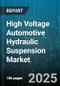 High Voltage Automotive Hydraulic Suspension Market by Vehicle Type, System Type, Sales Channel, Application, Component Type - Global Forecast 2025-2030 - Product Thumbnail Image