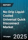 No-Drip Liquid-Cooled Universal Quick Disconnect Market by End Use Industry (Aerospace & Defense, Automotive, Chemicals), Market (Application, Connection Type, Distribution Channel) - Global Forecast 2025-2030- Product Image