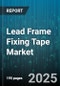 Lead Frame Fixing Tape Market by Adhesive Type (Acrylic, Rubber, Silicone), Backing Material (Polyester, Polyimide, Polypropylene), End-Use Industry, Application, Tape Width, Tape Thickness, Sales Channel - Global Forecast 2025-2030 - Product Thumbnail Image