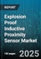 Explosion Proof Inductive Proximity Sensor Market by Application (Chemical, Food & Beverage, Mining), Sensing Distance (1-5 mm, 11-15 mm, 16 mm & Above), Type, Output Type, Mounting Type - Global Forecast 2025-2030 - Product Image