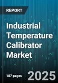 Industrial Temperature Calibrator Market by Type (Bench Top, Dry Block, Liquid Bath), End User (Aerospace, Automotive, Food & Beverage), Temperature Range, Calibration Site, Control Type - Global Forecast 2025-2030- Product Image