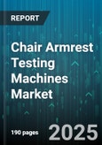 Chair Armrest Testing Machines Market by Type (Electro Mechanical, Mechanical, Virtual), Operation Mode (Automatic, Manual, Semi Automatic), Technology, End User - Global Forecast 2025-2030- Product Image