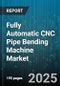 Fully Automatic CNC Pipe Bending Machine Market by Machine Type (Elbow Bender, Mandrel Bender, Rotary Draw Bender), Axis Configuration (Five Axis, Four Axis, Three Axis), Workpiece Material, End Use Industry, Sales Channel - Global Forecast 2025-2030 - Product Image