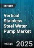 Vertical Stainless Steel Water Pump Market by Application (Agricultural, Commercial, Industrial), Pump Type (Submersible, Vertical Cantilever, Vertical Multistage), End User Industry, Power Rating, Material Grade, Distribution Channel - Global Forecast 2025-2030- Product Image