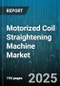Motorized Coil Straightening Machine Market by Material (Aluminum, Copper, Stainless Steel), End User (Automotive, Construction, Electrical & Electronics), Machine Type, Automation Level, Thickness Range, Drive Type, Deployment - Global Forecast 2025-2030 - Product Image
