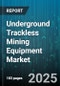 Underground Trackless Mining Equipment Market by Equipment Type (Bolter, Drilling Rig, Load-Haul-Dump), Power Source (Diesel, Electric), Application - Global Forecast 2025-2030 - Product Image