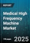 Medical High Frequency Machine Market by Application (Acne Treatment, Hair Regrowth, Pain Management), End User (Dermatology Clinics, Home Use, Hospitals), Product Type, Technology, Mode, Distribution Channel - Global Forecast 2025-2030 - Product Thumbnail Image