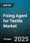 Fixing Agent for Textile Market by Application (Dyeing, Finishing, Printing), Product Type (Anionic, Cationic, Reactive), Form, End User, Distribution Channel - Global Forecast 2025-2030 - Product Thumbnail Image